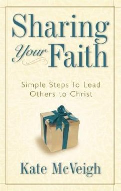 Sharing Your Faith: Simple Steps to Lead Others to Christ - Mcveigh, Kate