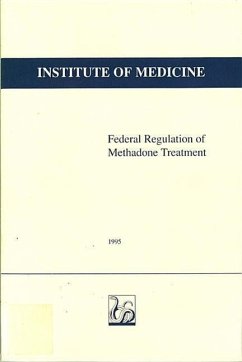 Federal Regulation of Methadone Treatment - Institute Of Medicine; Committee on Federal Regulation of Methadone Treatment