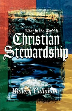 What in the World is Christian Stewardship - Callahan, Mallery