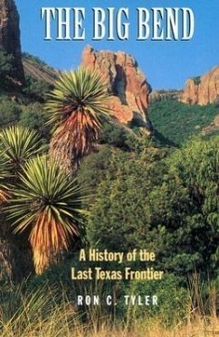 The Big Bend a History of the Last Texas Frontier - Tyler, Ron