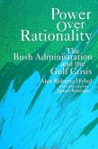Power Over Rationality: The Bush Administration and the Gulf Crisis