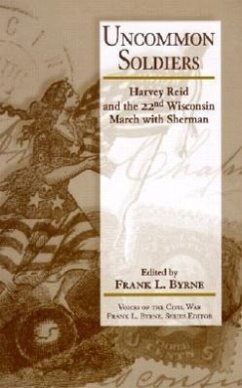 Uncommon Soldiers: Harvey Reid and the 22nd Wisconsin March with Sherman - Byrne, Frank L.
