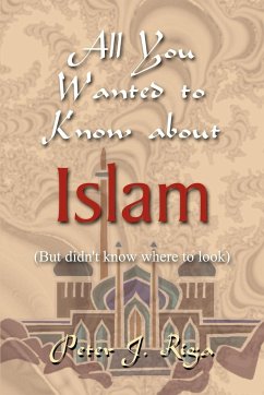 All You Wanted to Know about Islam (But didn't know where to look) - Riga, Peter J.