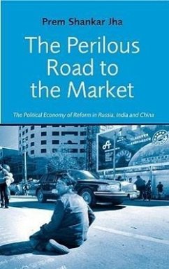 The Perilous Road to the Market: The Political Economy of Reform in Russia, India and China - Jha, Prem Shankar
