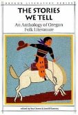 The Stories We Tell: An Anthology of Oregon Folk Literature