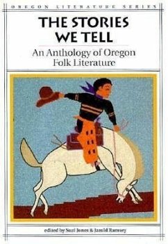 The Stories We Tell: An Anthology of Oregon Folk Literature - Jones, Suzi