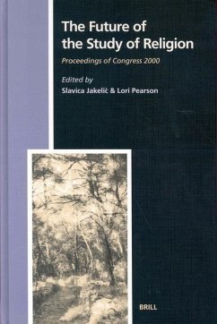 The Future of the Study of Religion: Proceedings of Congress 2000 - Jakelic, Slavica / Pearson, Lori (eds.)