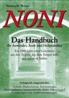 Noni. Das Handbuch für Anwender, Ärzte und Heilpraktiker - Werner, Matthias M.