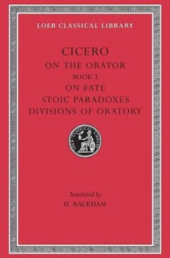 On the Orator: Book 3. On Fate. Stoic Paradoxes. Divisions of Oratory - Cicero