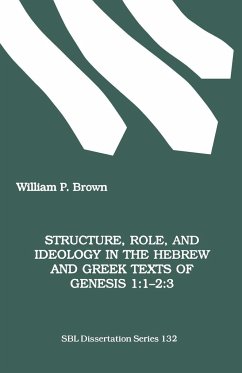 Structure, Role, and Ideology in the Hebrew nd Greek Texts of Genesis 1 - Brown, William P.