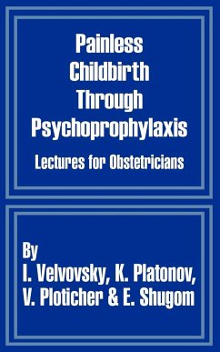 Painless Childbirth Through Psychoprophylaxis - Velvovsky, I.; Platonov, K.; Ploticher, V.