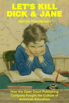 Let's Kill Dick and Jane: How the Open Court Publishing Company Fought the Culture of American Education - Henderson, Harold