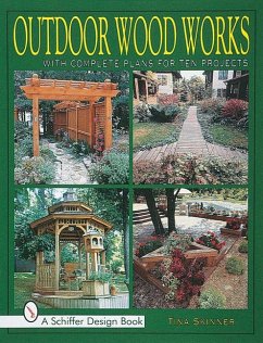 Outdoor Wood Works: With Complete Plans for Ten Projects - Skinner, Tina