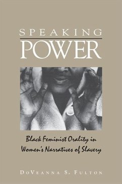 Speaking Power: Black Feminist Orality in Women's Narratives of Slavery - Fulton Minor, Doveanna S.