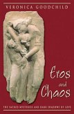 Eros and Chaos: The Sacred Mysteries and Dark Shadows of Love