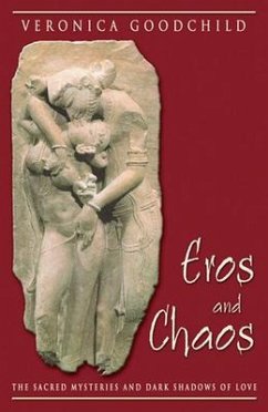 Eros and Chaos: The Sacred Mysteries and Dark Shadows of Love - Goodchild, Veronica