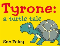 Tyrone: A Turtle Tale - Foley, Sue