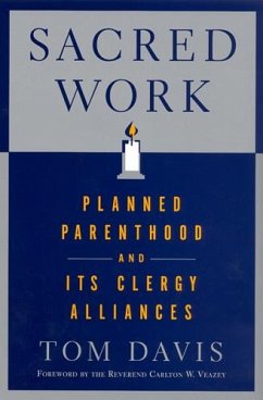Sacred Work: Planned Parenthood and Its Clergy Alliances - Davis, Tom
