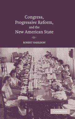 Congress, Progressive Reform, and the New American State - Harrison, Robert