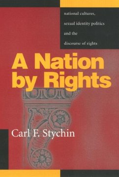 A Nation by Rights: National Cultures, Sexual Identity Politics, and the Discourse of Rights - Stychin, Carl