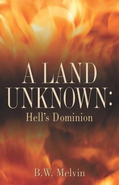 A Land Unknown: Hell's Dominion - Melvin, B. W.