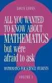 All You Wanted to Know about Mathematics But Were Afraid to Ask