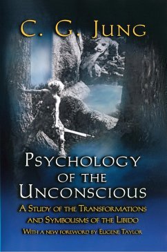 Psychology of the Unconscious: A Study of the Transformations and Symbolisms of the Libido - Jung, C. G.