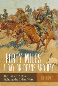 Forty Miles a Day on Beans and Hay: The Enlisted Soldier Fighting the Indian Wars - Rickey, Don