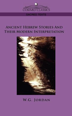 Ancient Hebrew Stories and Their Modern Interpretation - Jordan, W. G.