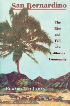 San Bernardino: The Rise and Fall of a California Community - Lyman, Edward L.