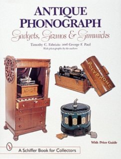Antique Phonograph Gadgets, Gizmos, and Gimmicks - Fabrizio, Timothy C.