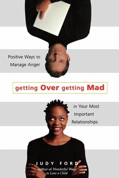 Getting Over Getting Mad: Positive Ways to Manage Anger in Your Most Important Relationships (Anger Management and Conflict Resolution Tips) - Ford, Judy