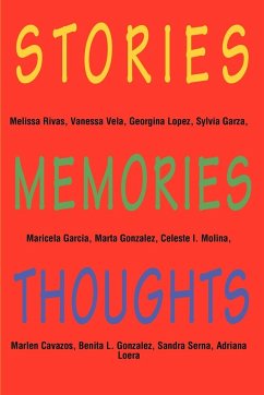 Stories, Memories, Thoughts - Rivas, Melissa; Vela, Vanessa; Lopez, Georgina
