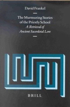 The Murmuring Stories of the Priestly School: A Retrieval of Ancient Sacerdotal Lore - Frankel, David