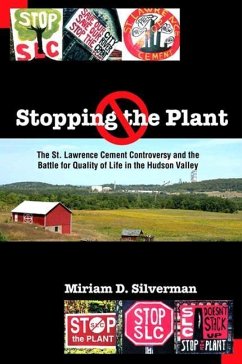 Stopping the Plant: The St. Lawrence Cement Controversy and the Battle for Quality of Life in the Hudson Valley - Silverman, Miriam D.