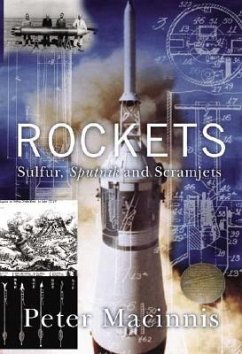 Rockets: Sulfur, Sputnik and Scramjets - Macinnis, Peter