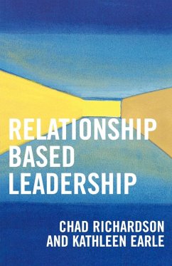 Relationship Based Leadership - Richardson, Chad; Earle, Kathleen