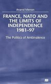 France, NATO and the Limits of Independence, 1981-97