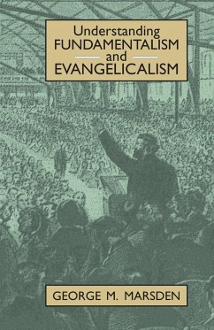 Understanding Fundamentalism and Evangelicalism - Marsden, George