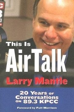 This Is Airtalk: 20 Years of Conversations on 89.3 KPCC - Mantle, Larry