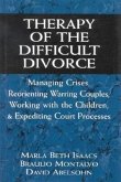 Therapy of the Difficult Divorce: Managing Crises, Reorienting Warring Couples, Working with the Children and Expediting Court Processes