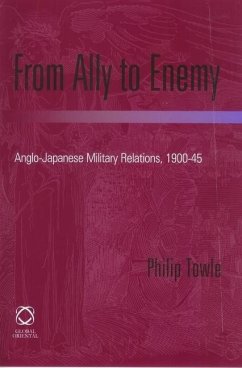 From Ally to Enemy: Anglo-Japanese Military Relations, 1900-45 - Towle, Philip