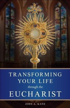 Transforming Your Life Through the Eucharist - Kane, John