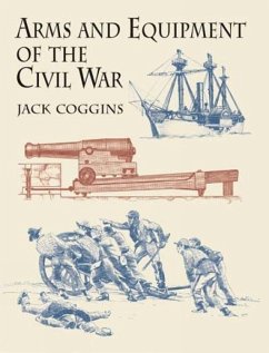 Arms and Equipment of the Civil War - Coggins, Jack