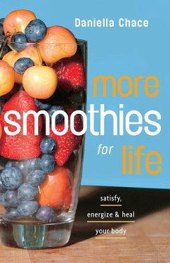 More Smoothies for Life: Satisfy, Energize, and Heal Your Body - Chace, Daniella