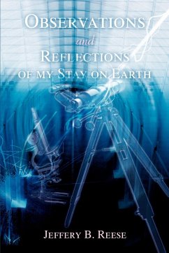 Observations and Reflections of my Stay on Earth - Reese, Jeffery B.