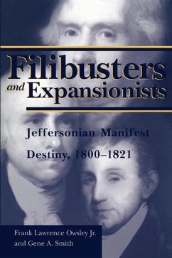 Filibusters and Expansionists: Jeffersonian Manifest Destiny, 1800-1821 - Owsley, Frank L.; Smith, Gene Allen