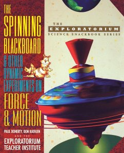 The Spinning Blackboard and Other Dynamic Experiments on Force and Motion - Doherty, Paul; Rathjen, Don; The Exploratorium Teacher Institute
