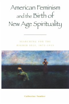 American Feminism and the Birth of New Age Spirituality - Tumber, Catherine