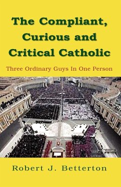 The Compliant, Curious & Critical Catholic - Betterton, Robert J.